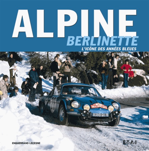 Enguerrand Lecesne - Alpine Berlinette - L'icône bleue des années.