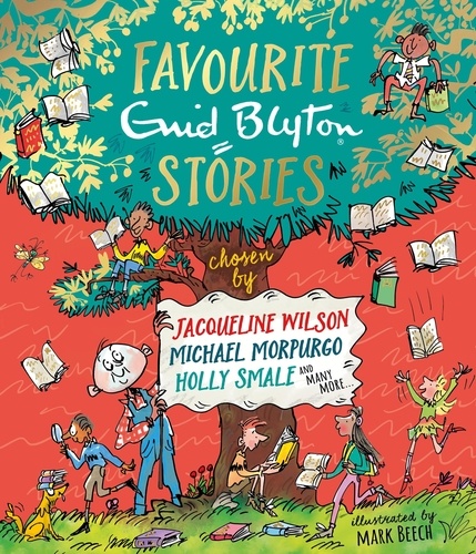 Favourite Enid Blyton Stories. chosen by Jacqueline Wilson, Michael Morpurgo, Holly Smale and many more...