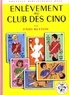 Enid Blyton - Le Club des Cinq  : Enlèvement au Club des Cinq.