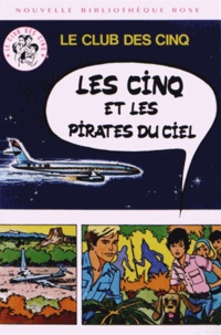 Enid Blyton - Le Club des Cinq  : Les Cinq et les pirates du ciel.
