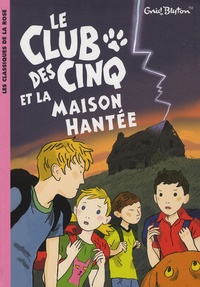 Enid Blyton et Frédéric Rébéna - Le Club des Cinq Tome 16 : Le Club des Cinq et la maison hantée.
