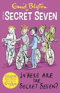 Enid Blyton et Tony Ross - Secret Seven Colour Short Stories: Where Are The Secret Seven? - Book 4.