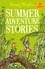 Summer Adventure Stories. Contains 25 classic tales