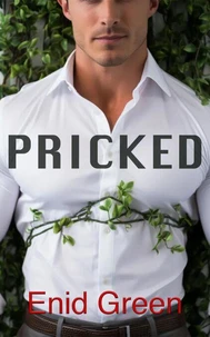 Pricked: A Surrealist Steamy Romance Between Mother Nature &amp; Man