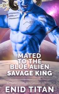  Enid Titan - Mated To The Blue Alien Savage King - Blue Alien Romance Series: The Clans of Antarea, #3.