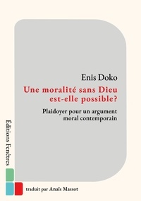 Enis Doko - Une moralité sans Dieu est-elle possible ? - Plaidoyer pour un argument moral contemporain.