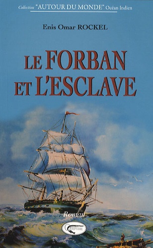 Enis Omar Rockel - Le forban et l'esclave - Les amoureux de l'île Bourbon 1691-1700.