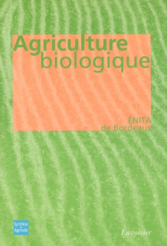  ENITA  de Bordeaux - Agriculture biologique - Ethique, pratiques et résultats.
