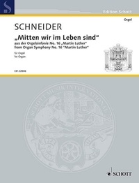 Enjott Schneider - Edition Schott  : In the very midst of life - from Organ Symphony No. 6 "Martin Luther". organ..