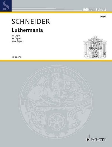 Enjott Schneider - Edition Schott  : Luthermania - organ..