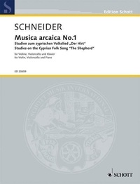 Enjott Schneider - Edition Schott  : Musica arcaica No. 1 - Studies on the Cypriot Folk Song 'The Shepherd'. violin, cello and piano. Partition et parties..