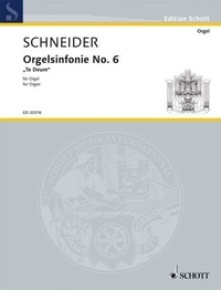 Enjott Schneider - Edition Schott  : Orgelsinfonie No. 6 - "Te Deum". organ..