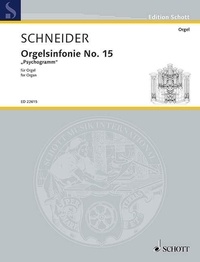 Enjott Schneider - Edition Schott  : Orgelsinfonie No. 15 - "Psychogramm". organ..