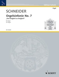 Enjott Schneider - Edition Schott  : Symphonie pour orgue n° 7 - "Von Ewigkeit zu Ewigkeit". organ..