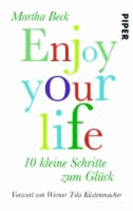 Enjoy your life - 10 kleine Schritte zum Glück.