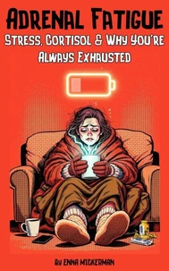 Adrenal Fatigue: Stress, Cortisol &amp; Why You're Always Exhausted