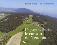 Ennio Betinelli - Un pays vu du ciel : le canton de Neuchâtel.