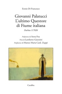 Ennio Di Francesco - Giovanni Palatucci - L'ultimo Questore di Fiume italiana.