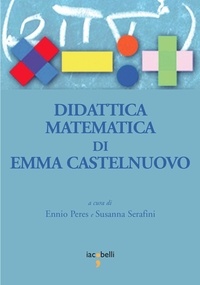 Ennio Peres et Susanna Serafini - Didattica matematica di Emma Castelnuovo.