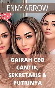  Enny Arrow - Gairah CEO Cantik, Sekretaris dan Putrinya.