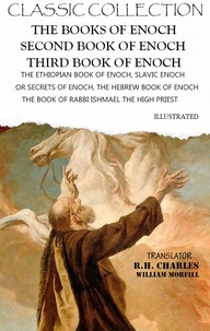  Enoch et R. H. Charles - Classic Collection. The Books of Enoch. Second Book of Enoch. Third Book of Enoch. Illustrated - The Ethiopian Book of Enoch, Slavic Enoch or Secrets of Enoch, The Hebrew Book of Enoch (The Book of Rabbi Ishmael the High Priest).