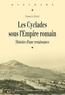 Enora Le Quéré - Les Cyclades sous l'Empire romain - Histoire d'une renaissance.