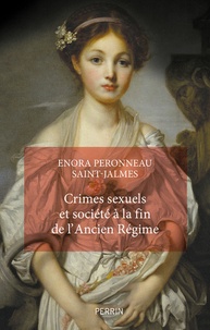 Enora Peronneau Saint-Jalmes - Crimes sexuels et société à la fin de l'Ancien Régime.
