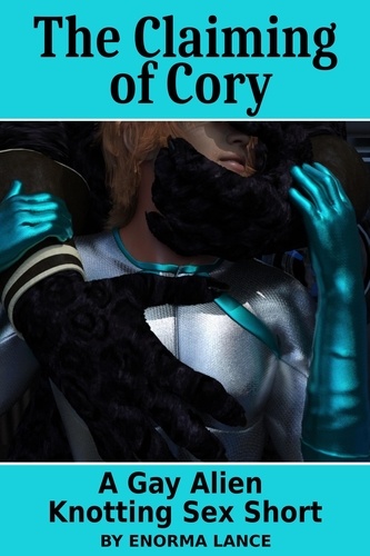  Enorma Lance - The Claiming of Cory: A Gay Alien Knotting Sex Short.
