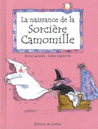 Enric Larreula et Roser Capdevila - La Naissance De La Sorciere Camomille.