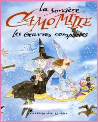 La Sorciere Camomille. Les Oeuvres Completes