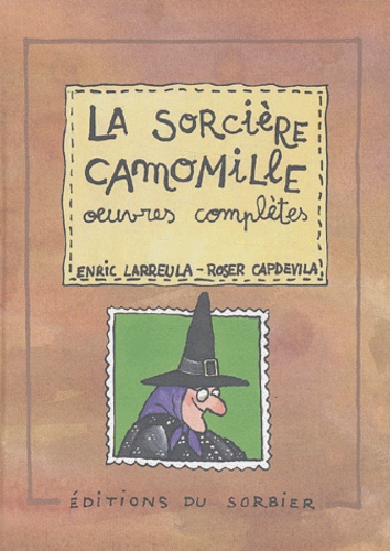 Enric Larreula et Roser Capdevila - La Sorciere Camomille. Oeuvres Completes.