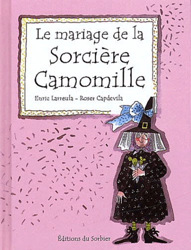 Enric Larreula et Roser Capdevila - Le Mariage De La Sorciere Camomille.