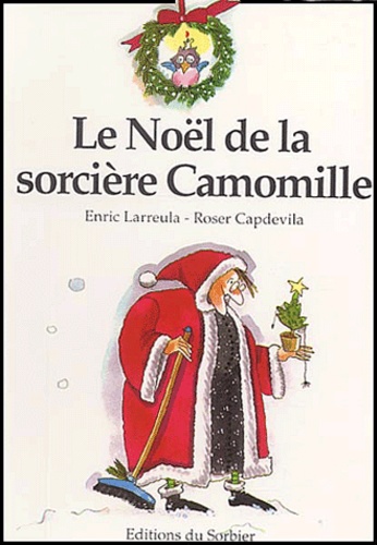 Enric Larreula et Roser Capdevila - Le Noël de la sorcière Camomille.