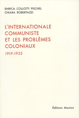 Enrica Collotti Pischel et Chiara Robertazzi - L'Internationale communiste et les problèmes coloniaux - 1919-1935.