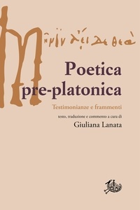 Enrica Salvaneschi et Giuliana Lanata - Poetica pre-platonica - Testimonianze e frammenti.