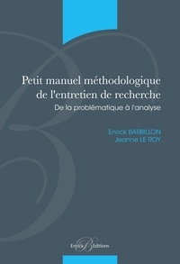 Enrick Barbillon et Jeanne Le Roy - Petit manuel méthodologique de l'entretien de recherche - De la probématique à l'analyse.