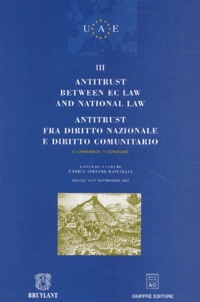 Enrico Adriano Raffaelli - Antitrust between EC law and national law ; Antitrust fra diritto nazionale e diritto comunitario - Tome 3.