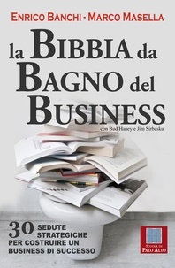 Enrico Banchi et Marco Masella - La bibbia da bagno del business.