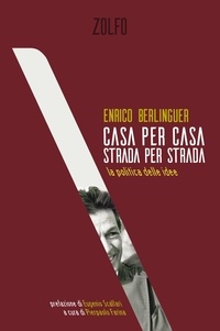 Enrico Berlinguer et Pierpaolo Farina - Casa per casa, Strada per strada - la politica delle idee.