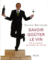 Enrico Bernardo - Savoir goûter le vin - Par le meilleur sommelier du monde.