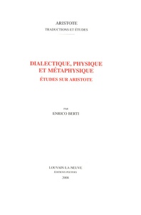 Enrico Berti - Dialectique, physique et métaphysique - Etudes sur Aristote.