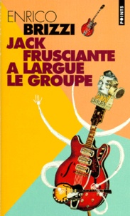 Enrico Brizzi - Jack Frusciante A Largue Le Groupe. Une Grandiose Histoire D'Amour Et De "Rock Paroissial".