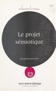 Enrico Carontini et Daniel Peraya - Le projet sémiotique - Éléments de sémiotique générale.