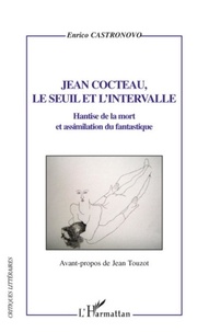 Enrico Castronovo - Jean Cocteau, le seuil et l'intervalle - Hantise de la mort et assimilation du fantastique.