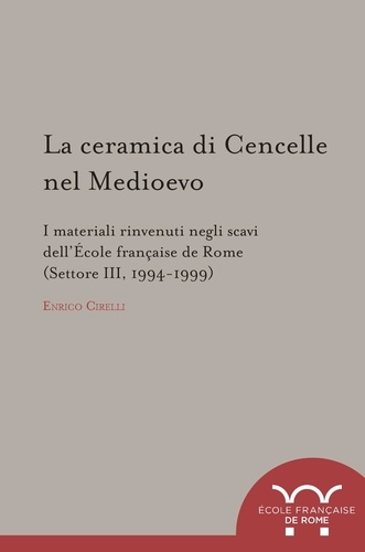 La ceramica di Cencelle nel Medioevo - i materiali rinvenuti negli scavi dell'École française de Rome (Settore III, 1994-1999)