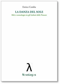 La danza del sole. Miti e cosmologia tra gli Indiani delle Pianure