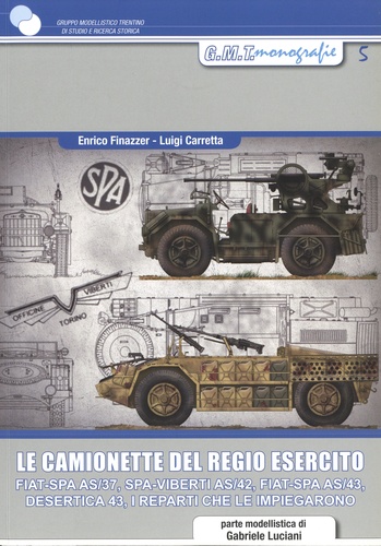 Le camionette del regio esercito. FIAT-SPA AS/37, SPA-VIBERTI AS/42, FIAT SPA AS/43, desertica 43, i reparti che le impiegarono