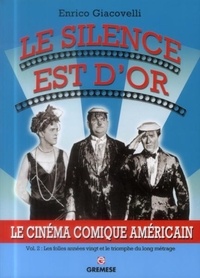 Enrico Giacovelli - Le silence est d'or - Le cinéma comique américain Volume 2, Les folles années vingt et le triomphe du long métrage.