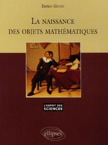 Enrico Giusti - La Naissance Des Objets Mathematiques.