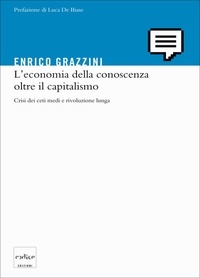Enrico Grazzini - L’economia della conoscenza oltre il capitalismo.